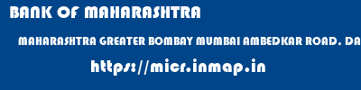 BANK OF MAHARASHTRA  MAHARASHTRA GREATER BOMBAY MUMBAI AMBEDKAR ROAD, DADAR, MUMBAI  micr code